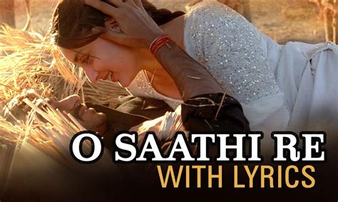 saathi re lyrics|o saathi re song.